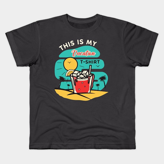 This Is My Vacation T-Shirt Kids T-Shirt by Summer-Beach